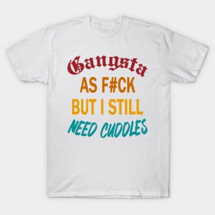 Gangsta As Fck But Still Cuddles T-Shirt